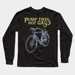 Pump Tires Not Gas Long Sleeve T-Shirt